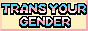 Trans your Gender